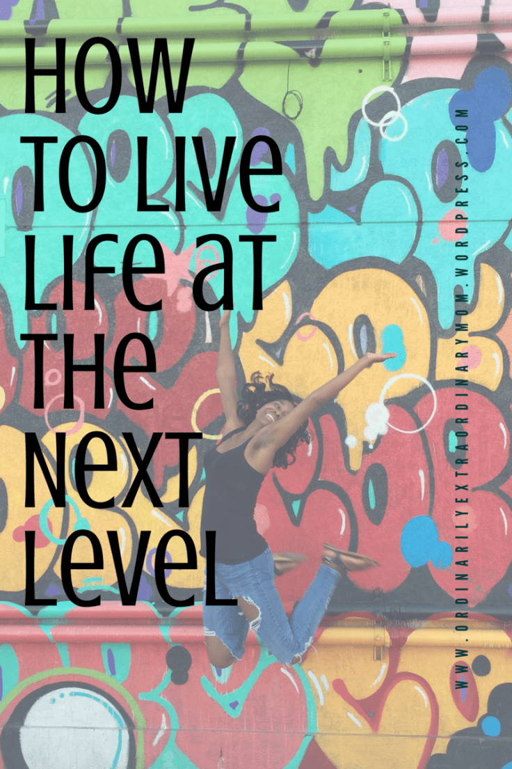 How to live life at the next level