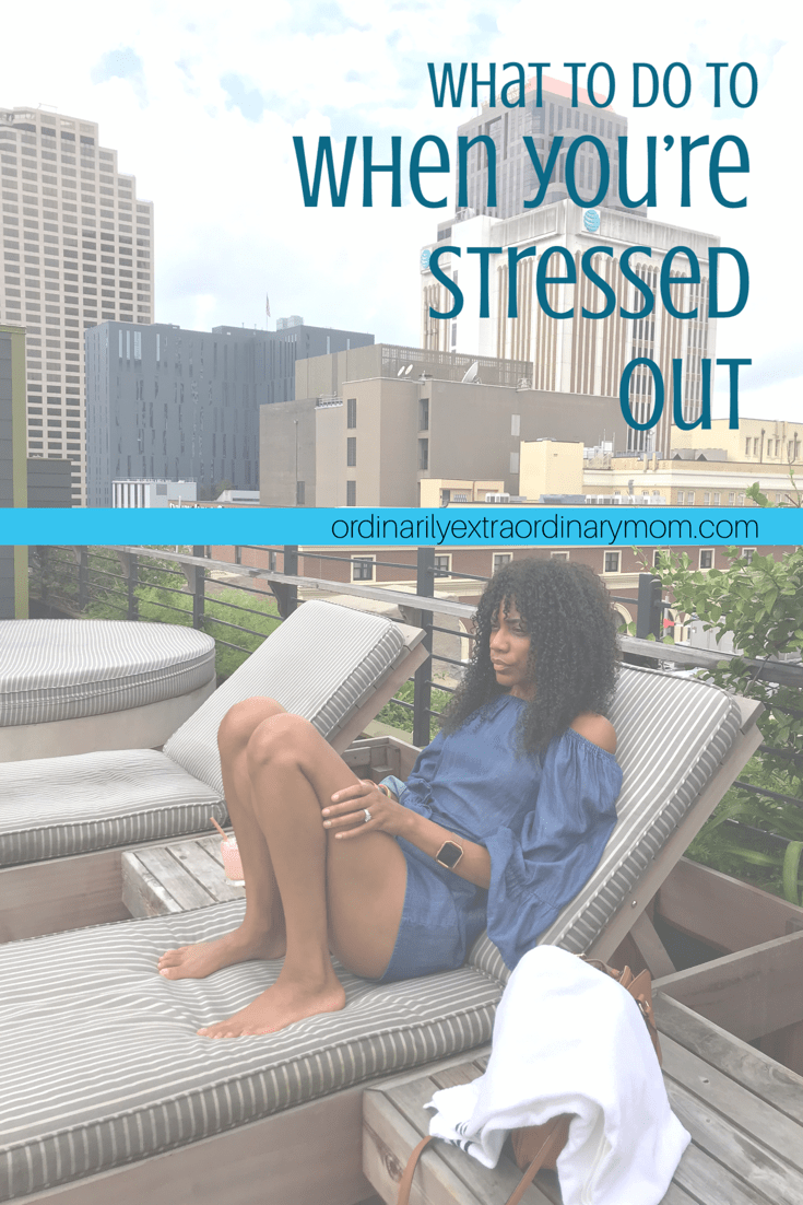 What to do when you're stressed out