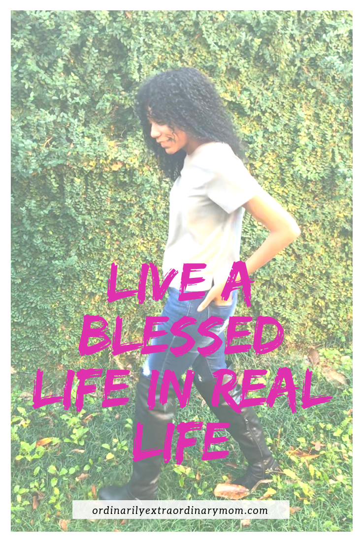 Each of us can and should live a blessed life in real life.  Each of us has a unique set of people and circumstances that surround us.  Each of us has the opportunity be blessed both because of and in spite of our immediate circumstances.