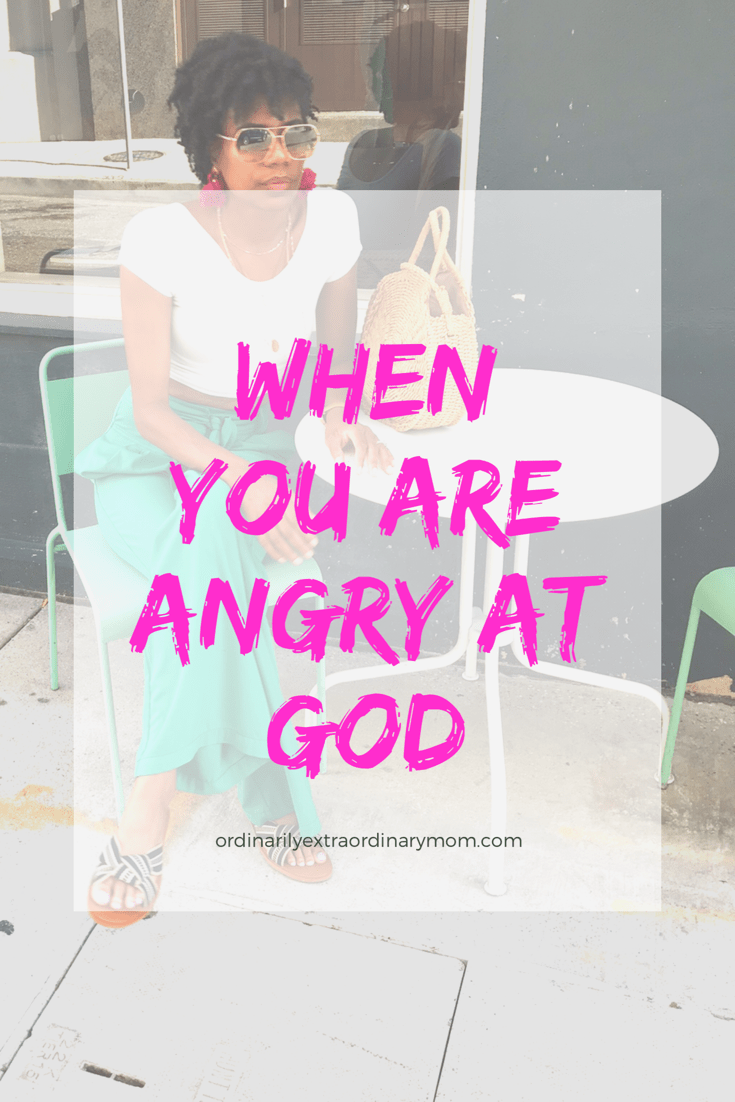When You’re Angry at God | ordinarilyextraordinarymom #angryatGod #trustGod #motherhood #christianmom #christianparenting #inspiration #motivation