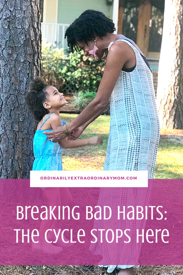 Breaking Bad Habits: The Cycle Stops Here | ordinarilyextraordinarymom #breakingbadhabits #stopthecyle #endthecycle #newbeginnings #motherhood #inspiration #motivation