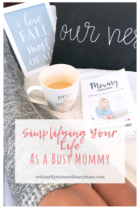 Simplifying Your Life as a Busy Mommy | ordinarilyextraordinarymom #simplifyingyourlife #minimalistlife #minimalistliving #busymommy #busymom #momlife #motherhood #parenting