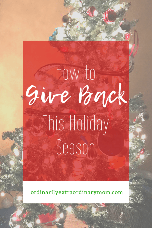 How to Give Back This Holiday Season | ordinarilyextraordinarymom #giveback #givingback #actsofkindness #holidays #christmas #tistheseason