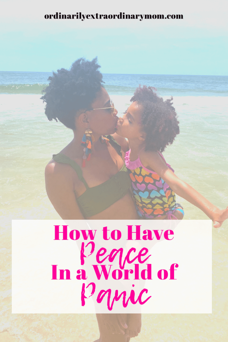 How to have Peace in a World of Panic | ordinarilyextraordinarymom #howtohavepeace #peace #findingpeace #pandemic #inspiration